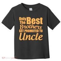 Only The Best Brother Get Promoted To Uncle New Baby Toddler T-Shirt thumb 0