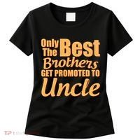 Only The Best Brother Get Promoted To Uncle New Baby Women's T-Shirt thumb 0