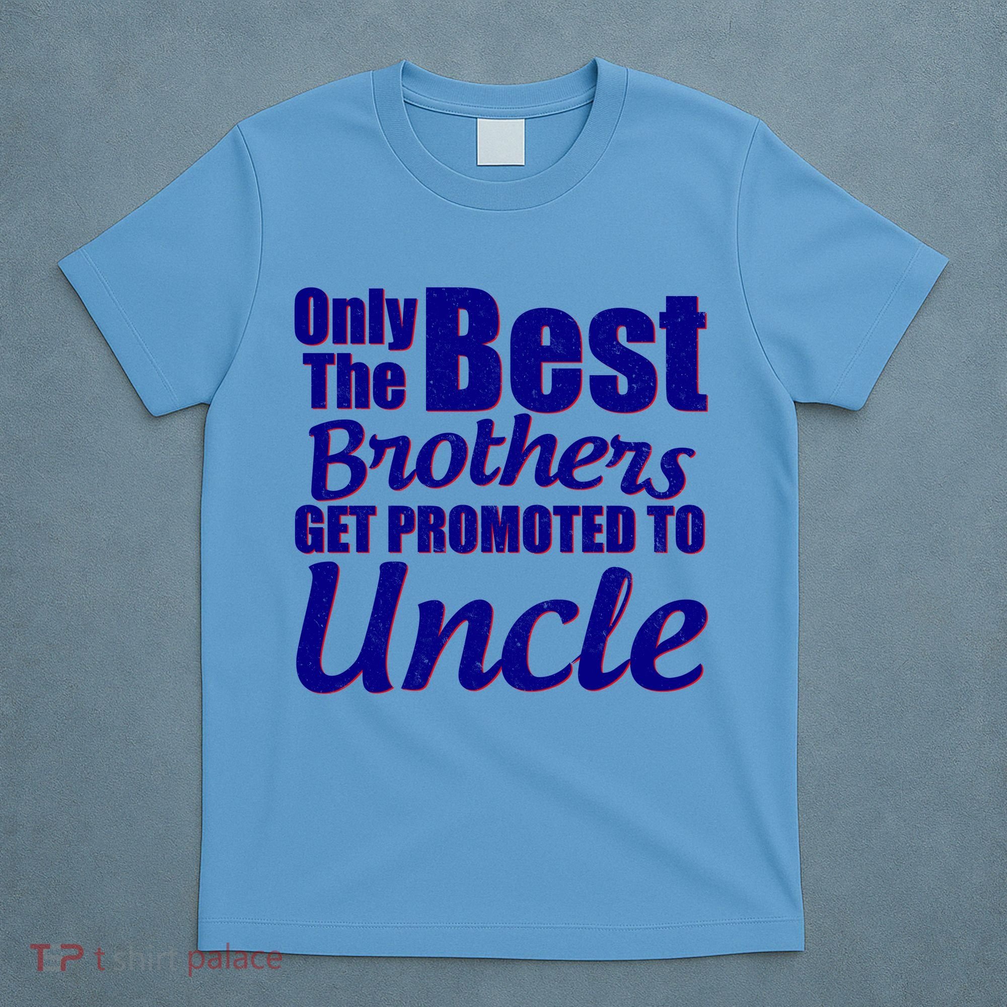 Only The Best Brother Get Promoted To Uncle New Baby T-Shirt