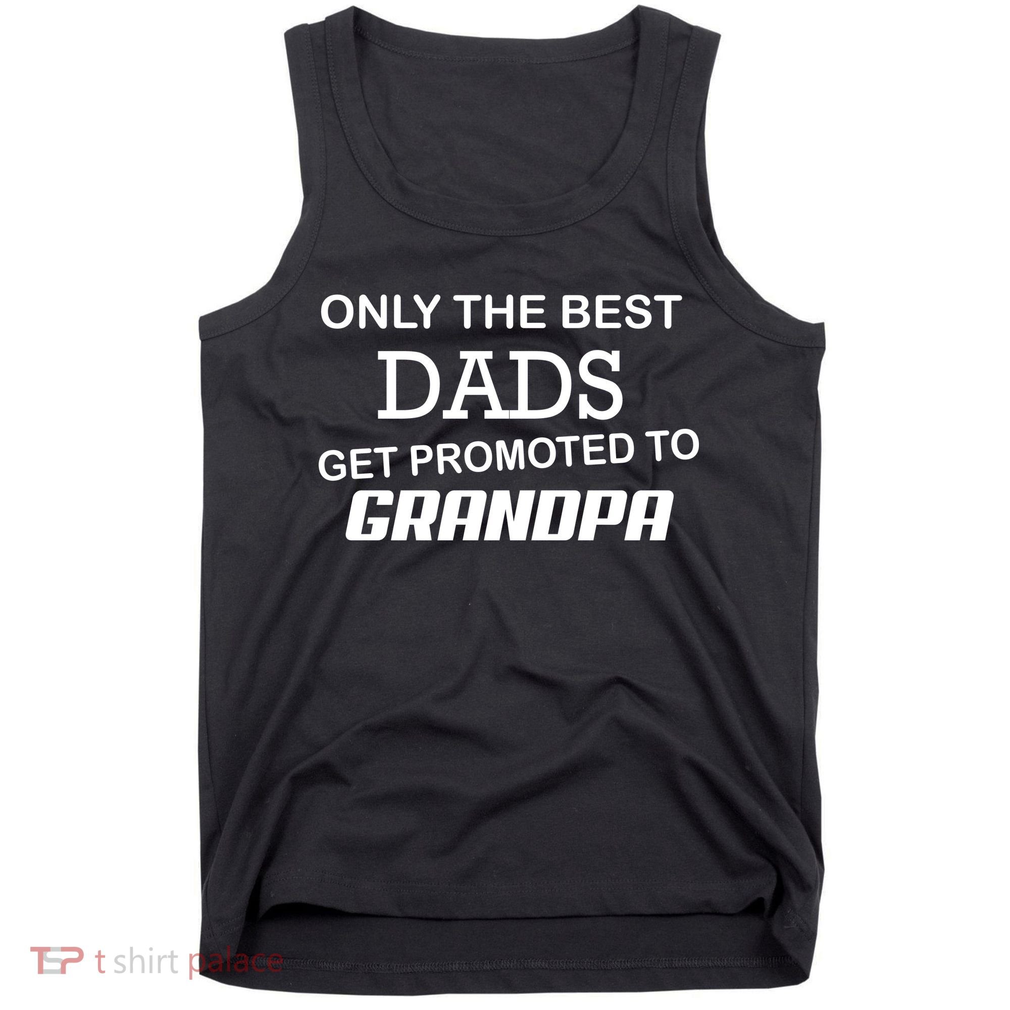 Only The Best Dads Could Get Promoted To Grandpas Tank Top