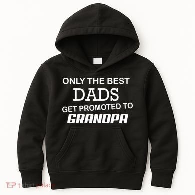 Only The Best Dads Could Get Promoted To Grandpas Kids Hoodie