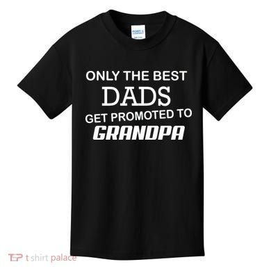 Only The Best Dads Could Get Promoted To Grandpas Kids T-Shirt