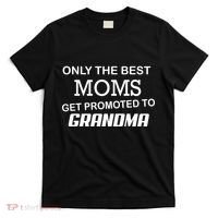 Only The Best Moms Get Promoted To Grandma T-Shirt thumb 0