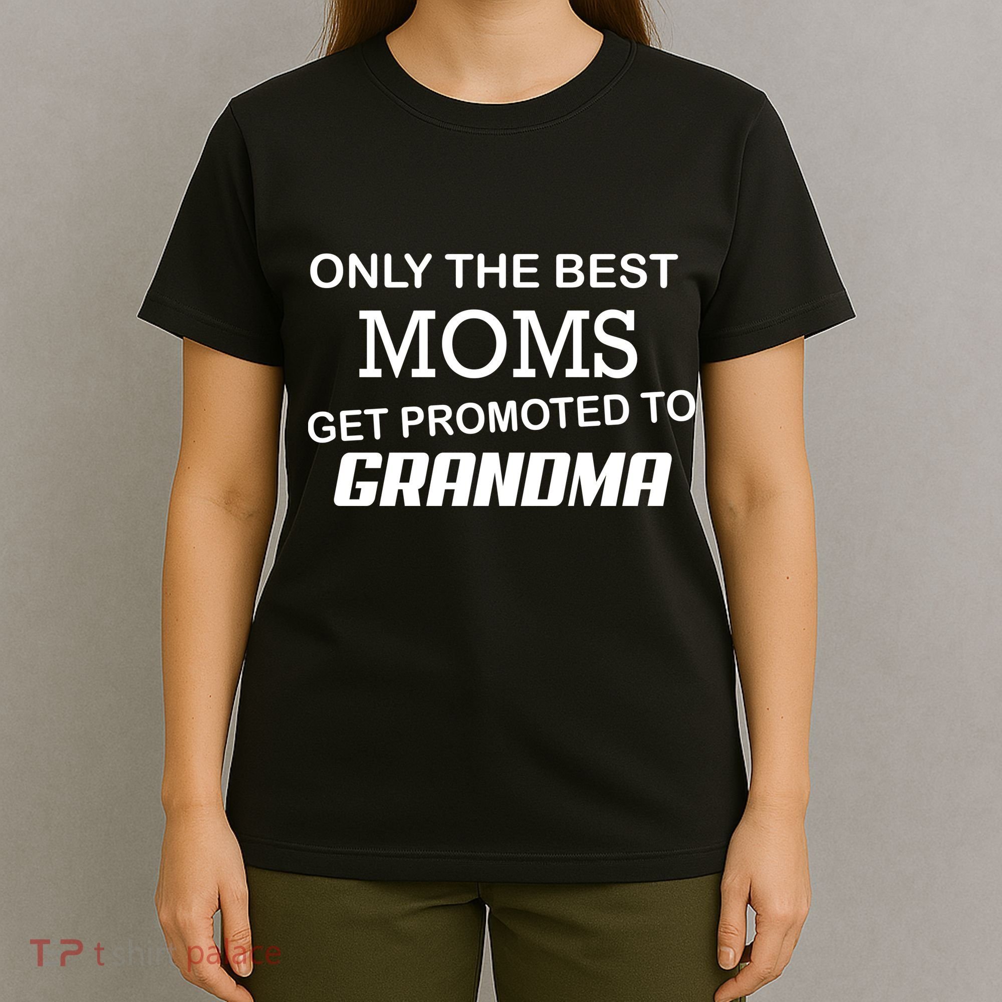 Only The Best Moms Get Promoted To Grandma T-Shirt