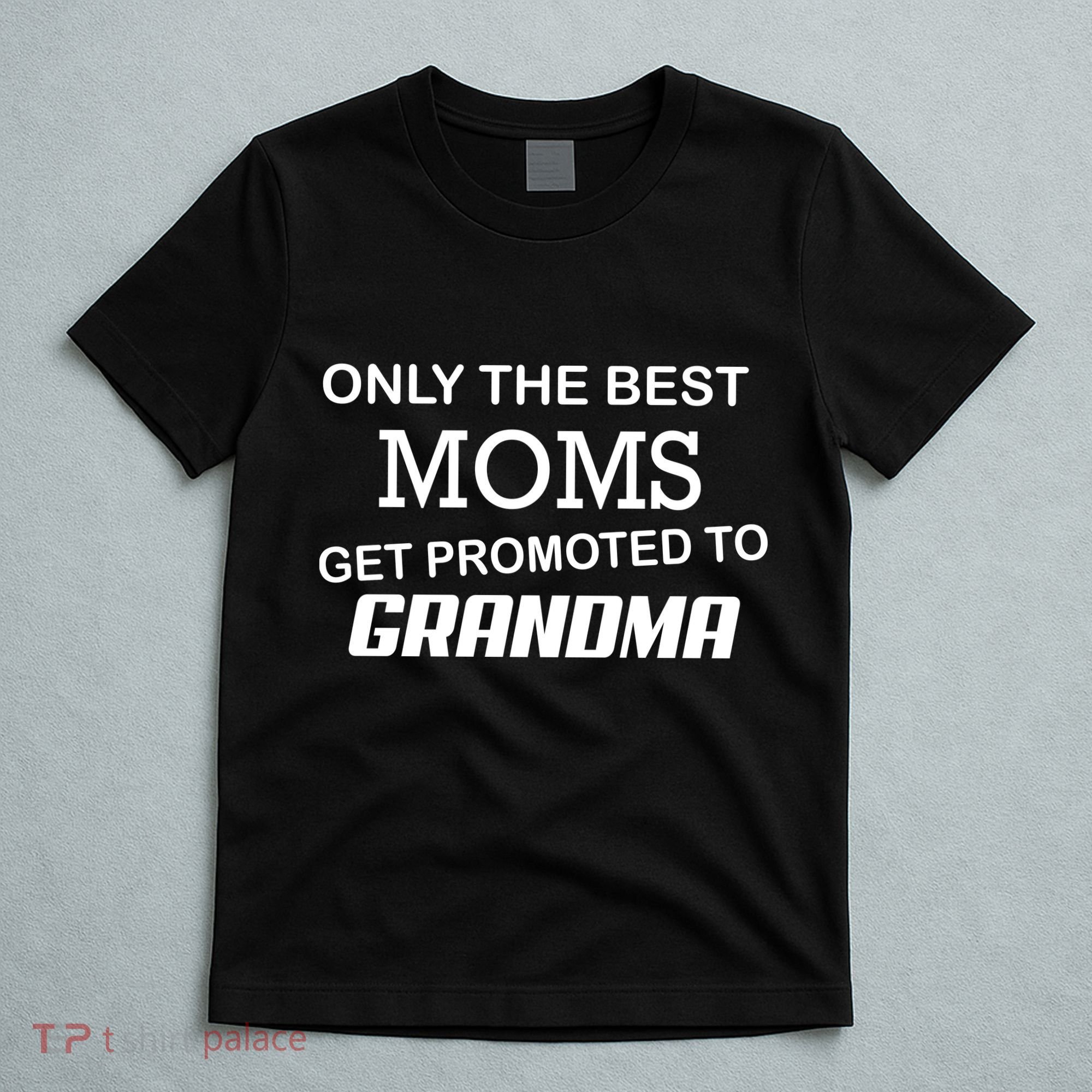 Only The Best Moms Get Promoted To Grandma T-Shirt