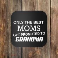 Only The Best Moms Get Promoted To Grandma Coaster thumb 0
