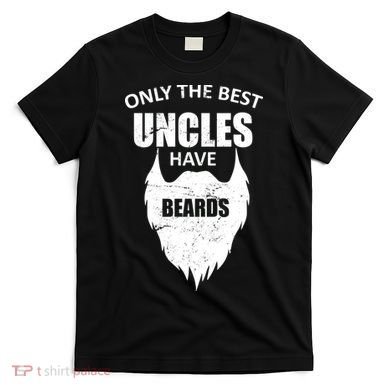 Only The Best Uncles Have Beards T-Shirt