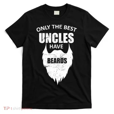 Only The Best Uncles Have Beards T-Shirt