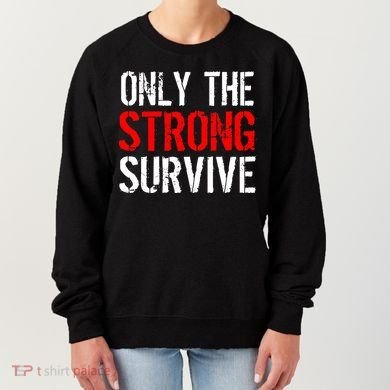 Only The Strong Survive Women's Sweatshirt