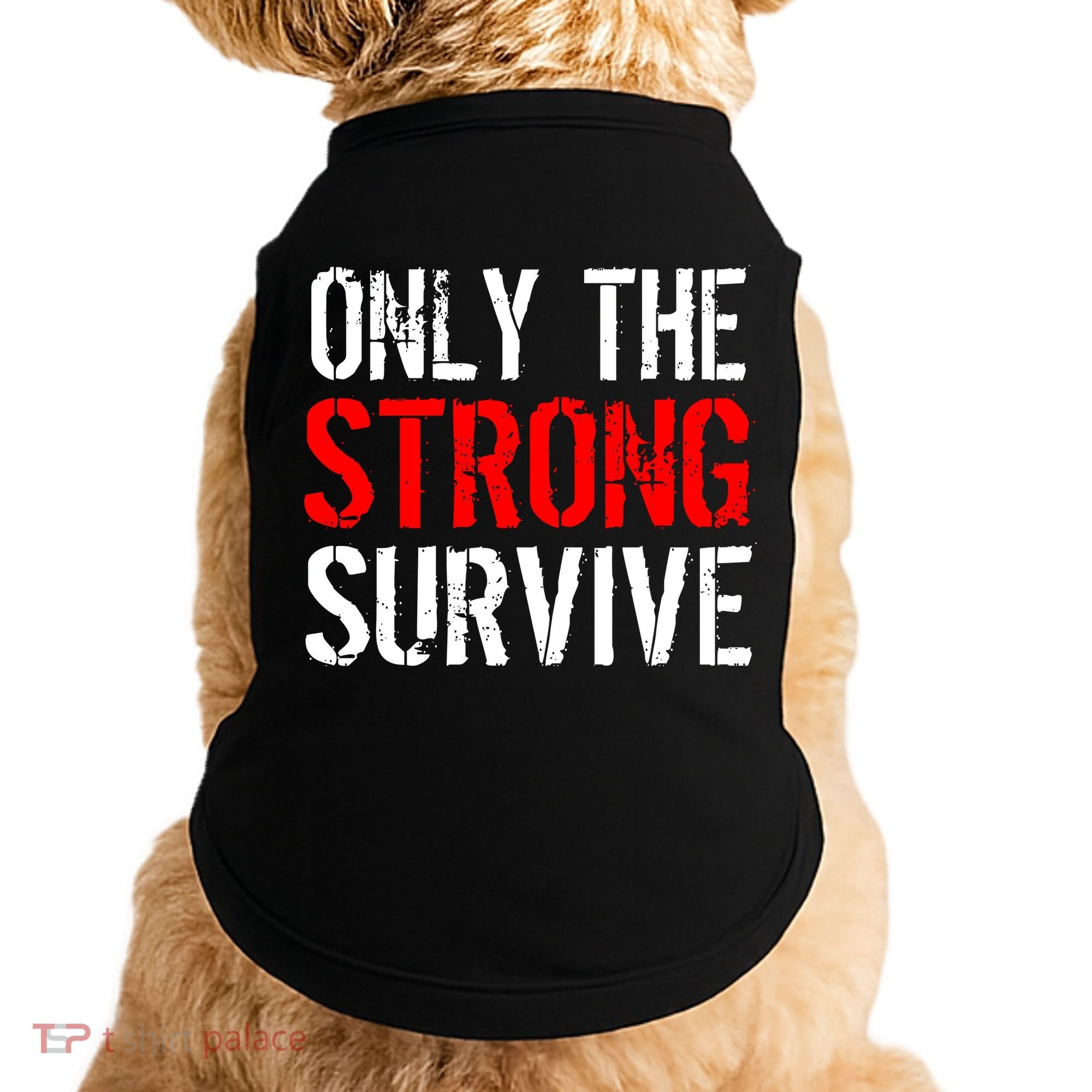 Only The Strong Survive Doggie Tank