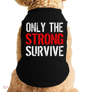 Only The Strong Survive Doggie Tank