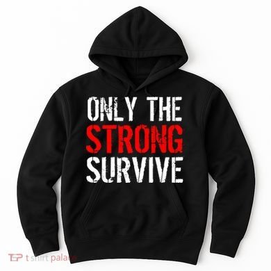 Only The Strong Survive Hoodie