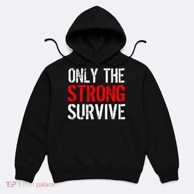 Only The Strong Survive Hoodie