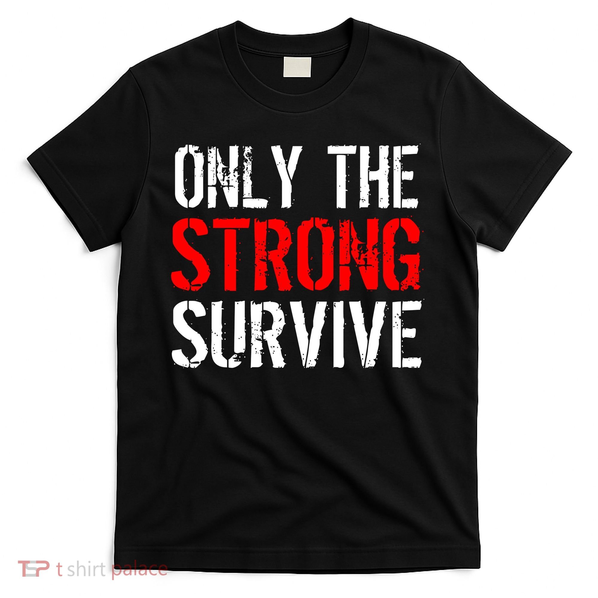 Only The Strong Survive T-Shirt