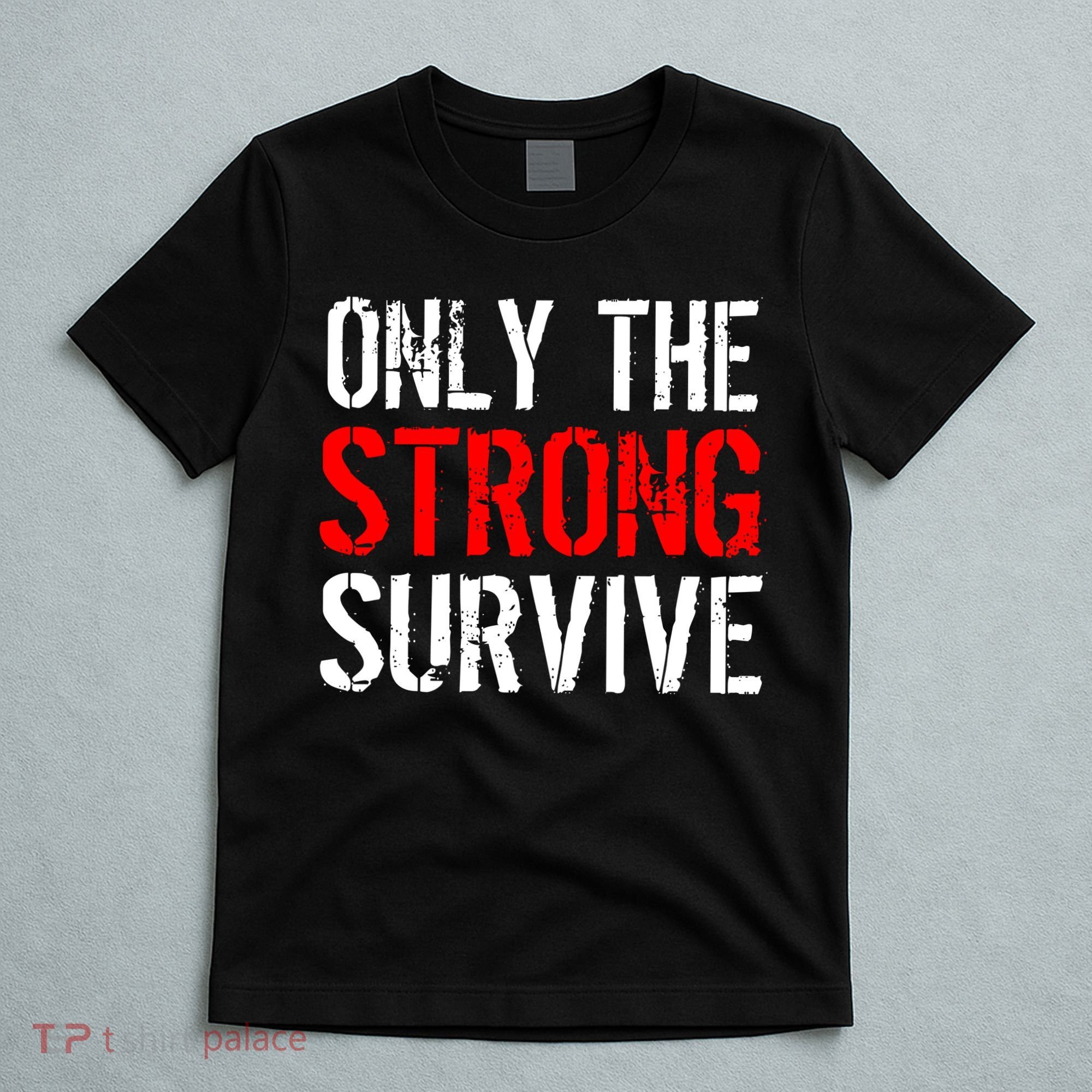 Only The Strong Survive T-Shirt