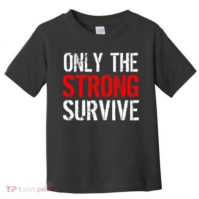 Only The Strong Survive Toddler T-Shirt