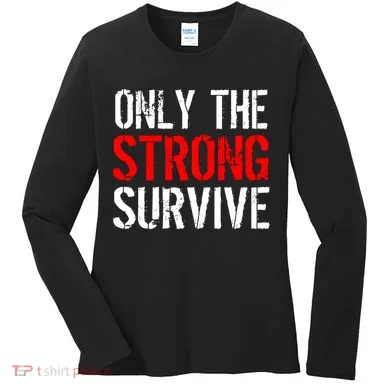 Only The Strong Survive Women's Long Sleeve Shirt