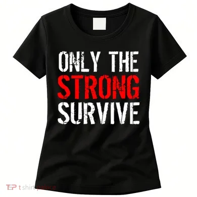 Only The Strong Survive Women's T-Shirt