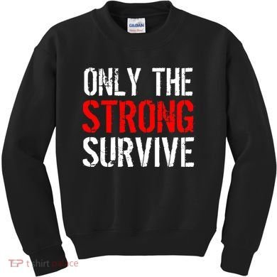 Only The Strong Survive Kids Sweatshirt