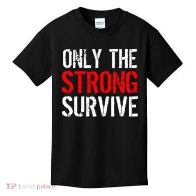 Only The Strong Survive Kids T-Shirt