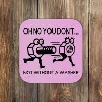 Oh No You Don't Not Without A Washer Funny Mechanic Coaster thumb 0