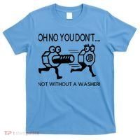 Oh No You Don't Not Without A Washer Funny Mechanic T-Shirt thumb 0