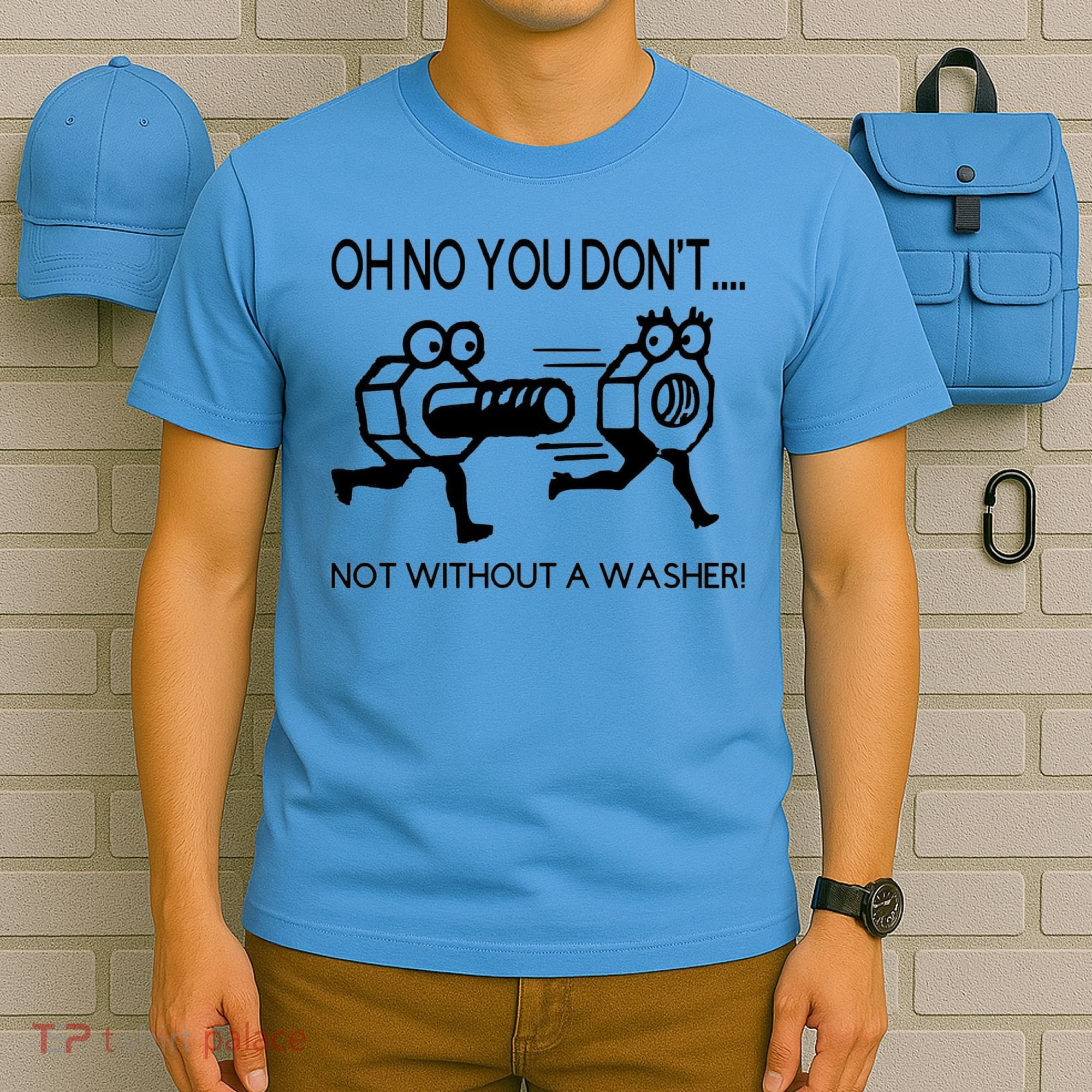 Oh No You Don't Not Without A Washer Funny Mechanic T-Shirt