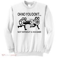 Oh No You Don't Not Without A Washer Funny Mechanic Sweatshirt thumb 0