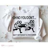 Oh No You Don't Not Without A Washer Funny Mechanic Sweatshirt thumb 2