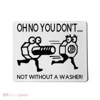 Oh No You Don't Not Without A Washer Funny Mechanic Mousepad thumb 0