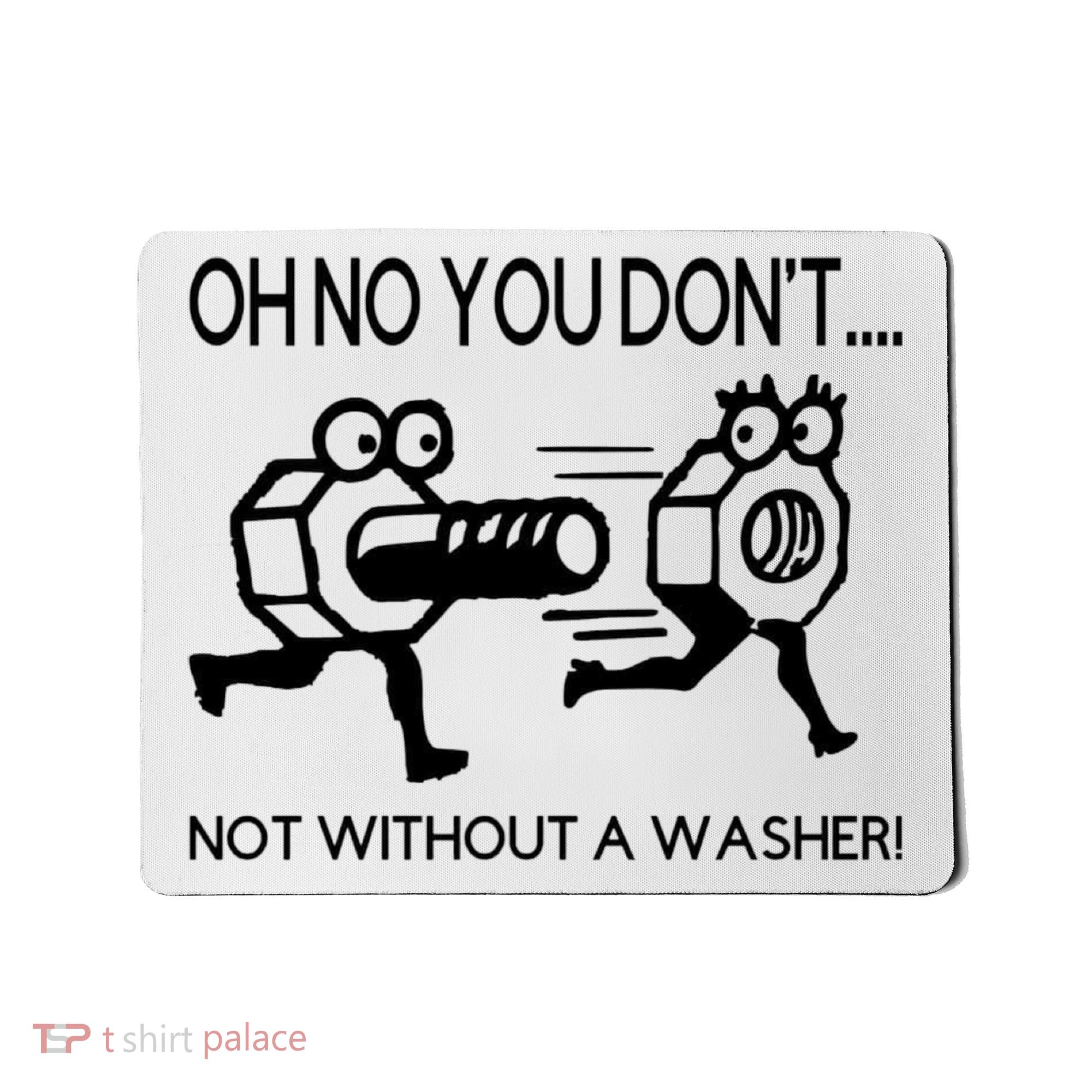 Oh No You Don't Not Without A Washer Funny Mechanic Mousepad