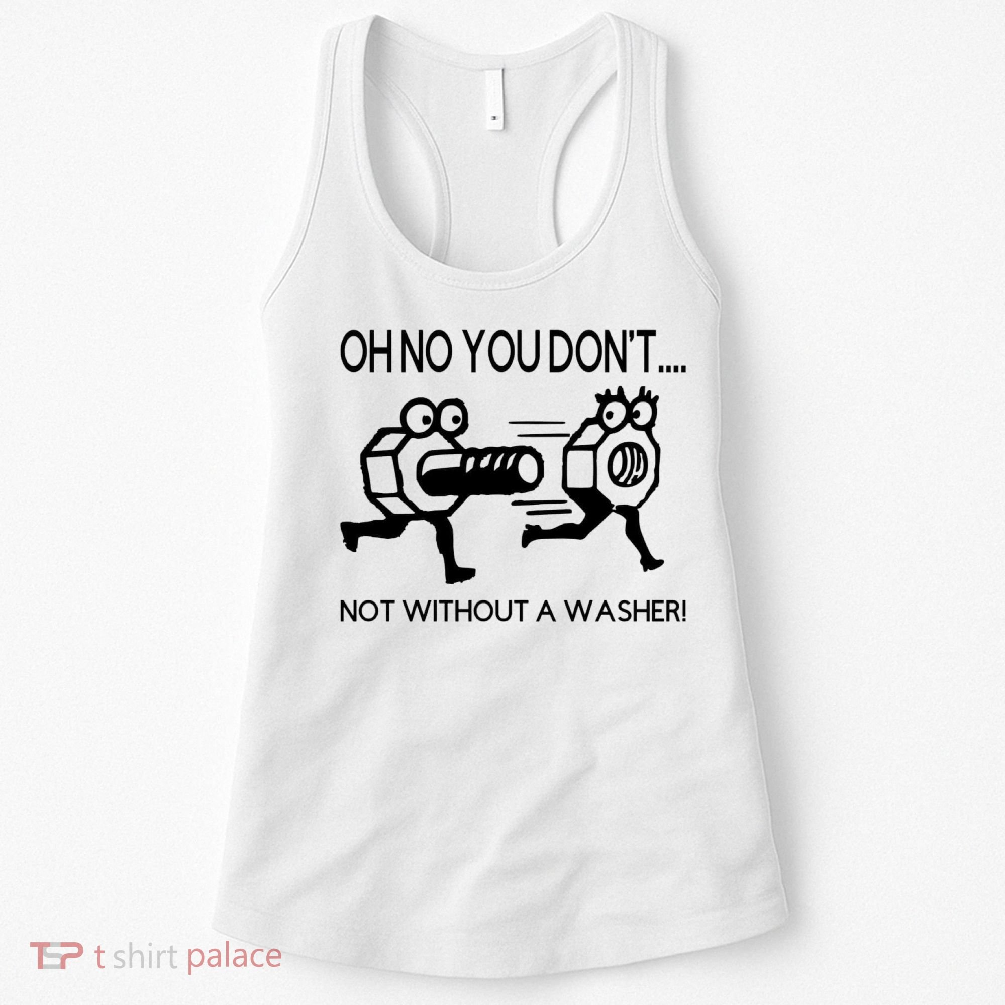 Oh No You Don't Not Without A Washer Funny Mechanic Women's Tank Top