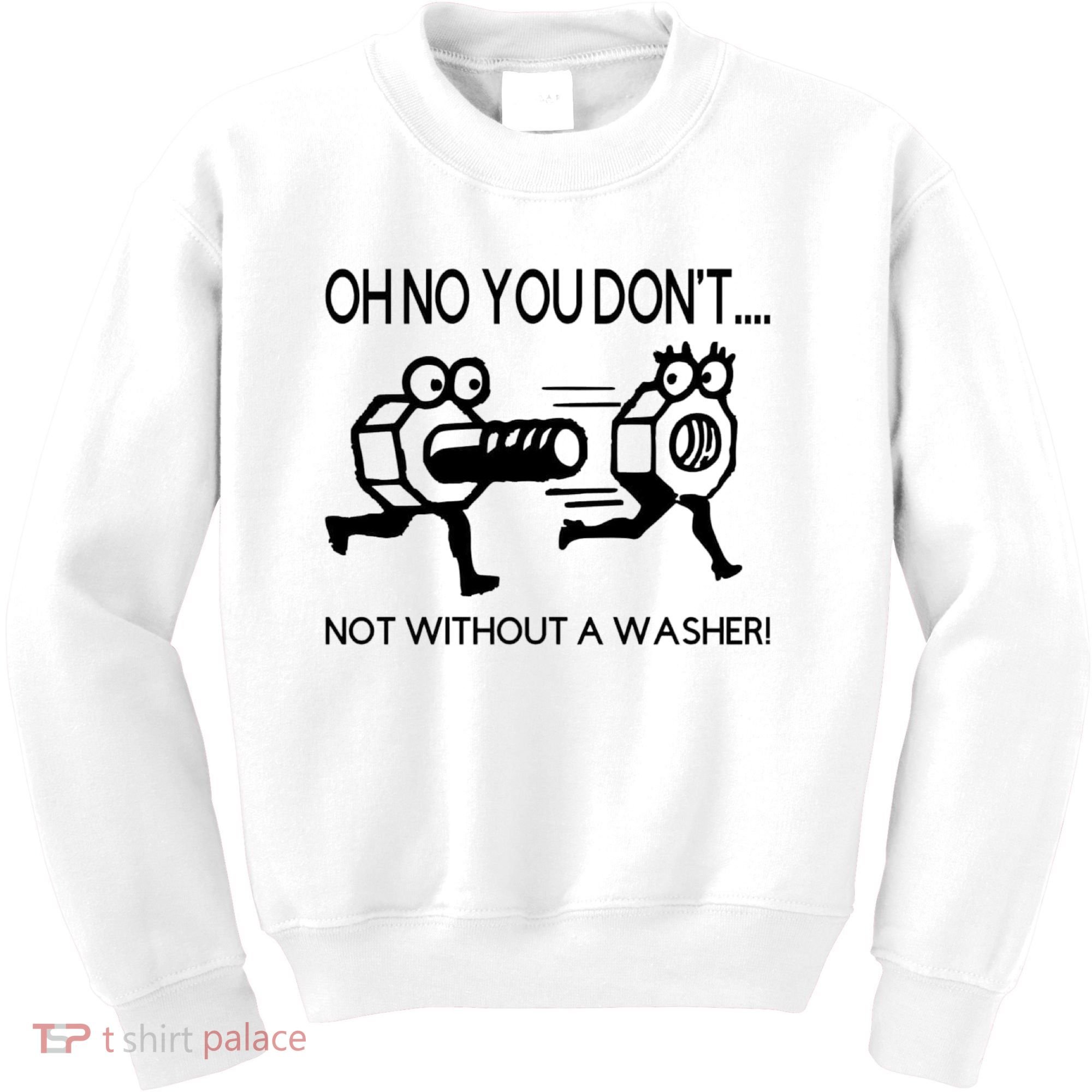 Oh No You Don't Not Without A Washer Funny Mechanic Kids Sweatshirt