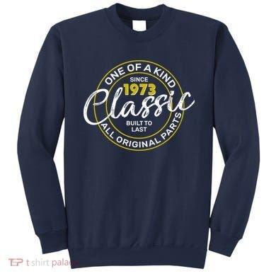 One Of A Kind Since 1973 Classic 50th Birthday Sweatshirt