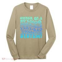 Owner Of A No Good Horrible Very Bad Digestive System Long Sleeve Shirt thumb 0