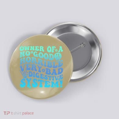 Owner Of A No Good Horrible Very Bad Digestive System Button