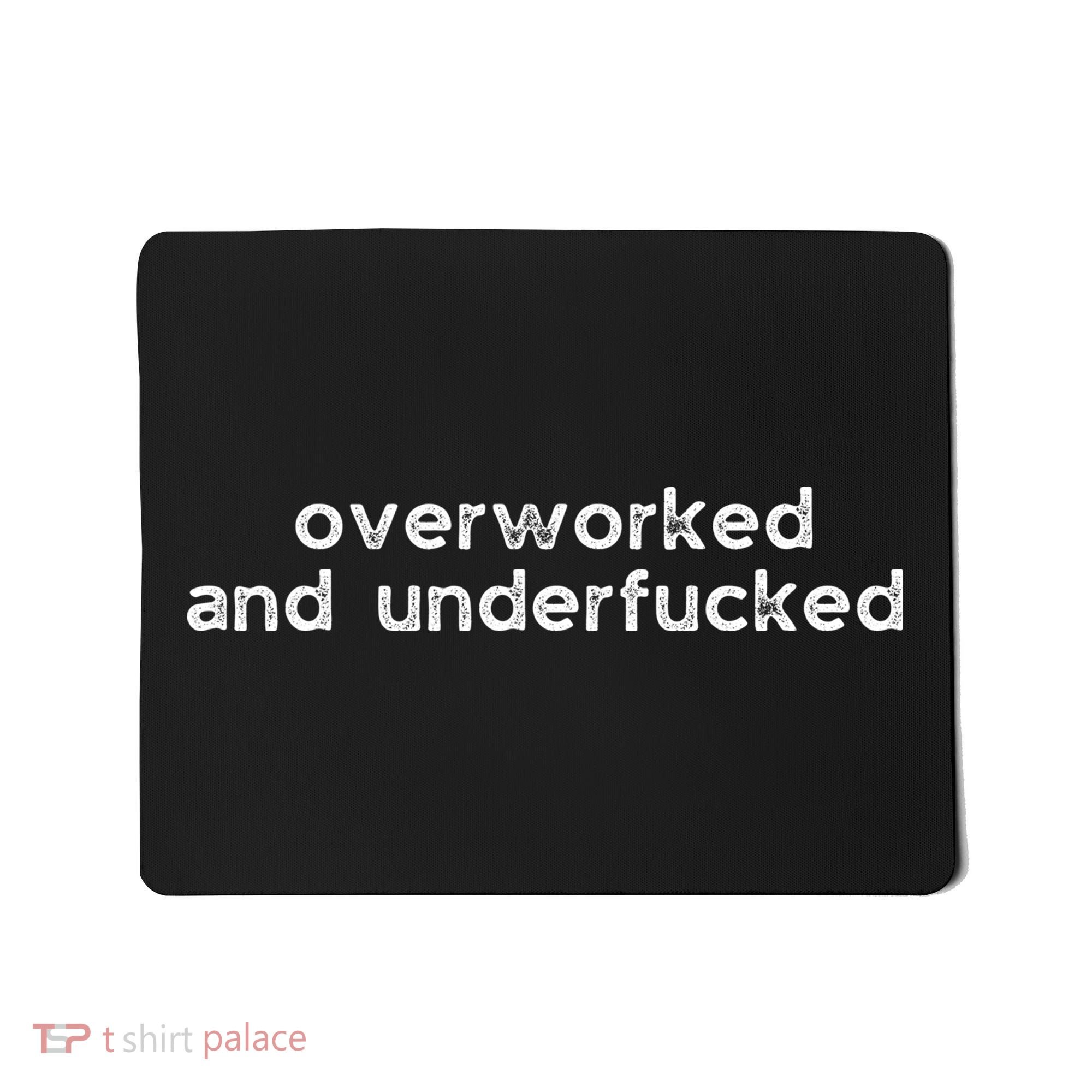 Offensive Overworked And Underfucked Funny Adult Humor Saying Mousepad
