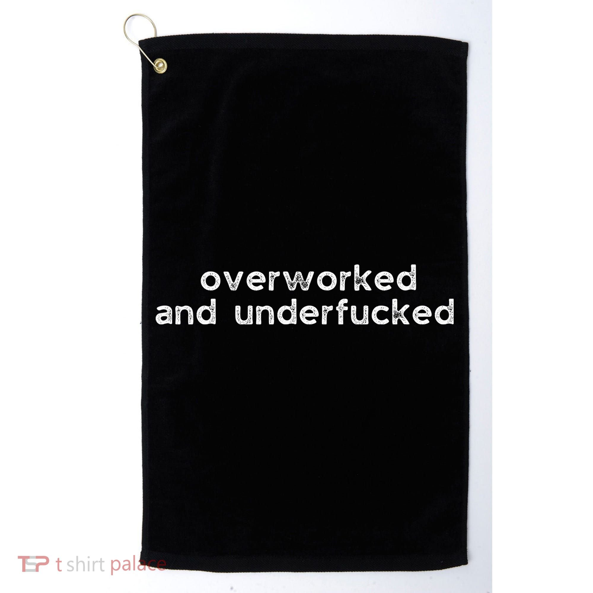 Offensive Overworked And Underfucked Funny Adult Humor Saying Golf Towel