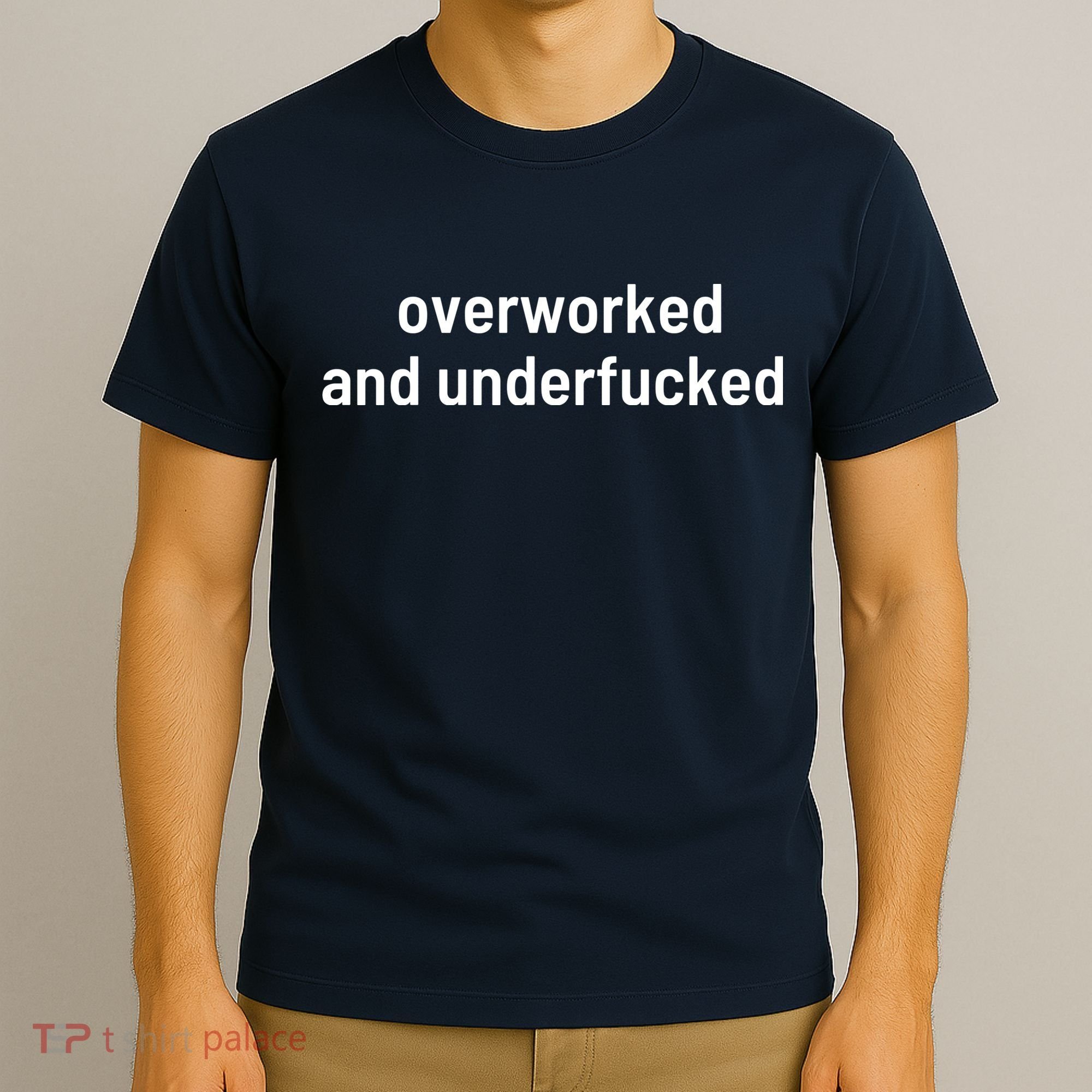Offensive Overworked And Underfucked Funny Adult Humor Saying T-Shirt