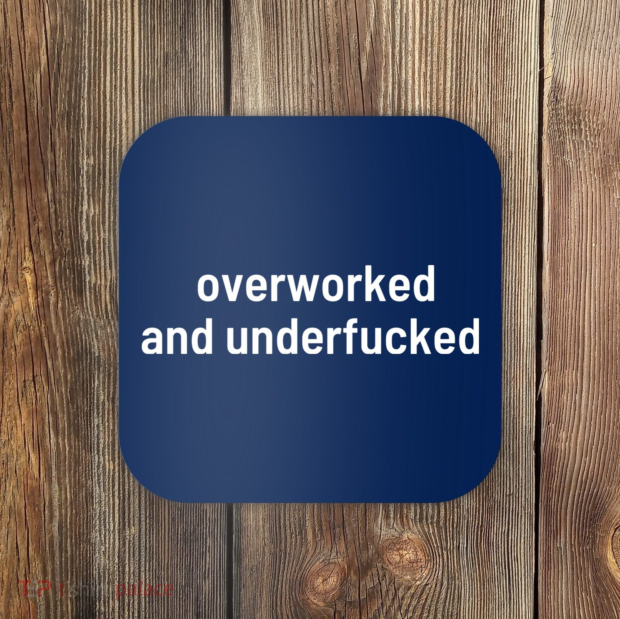 Offensive Overworked And Underfucked Funny Adult Humor Saying Coaster