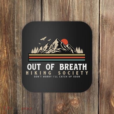 Out Of Breath Hiking Society Dont Worry Catch Up Fun Camping Coaster