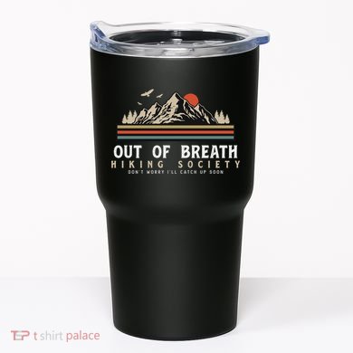 Out Of Breath Hiking Society Dont Worry Catch Up Fun Camping Tumbler