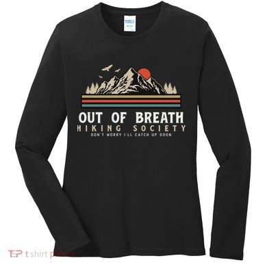 Out Of Breath Hiking Society Dont Worry Catch Up Fun Camping Women's Long Sleeve Shirt