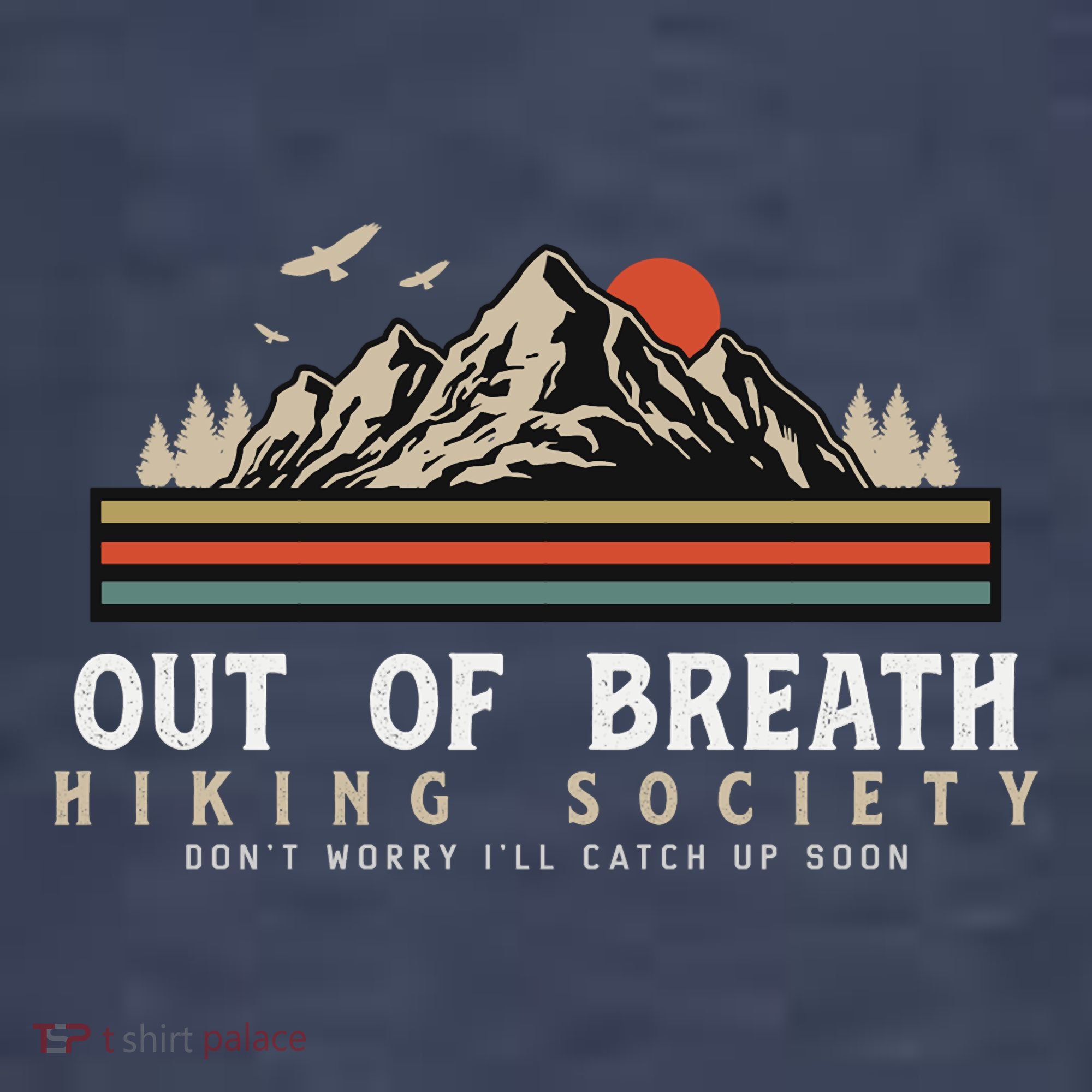 Out Of Breath Hiking Society Dont Worry Catch Up Fun Camping T-Shirt