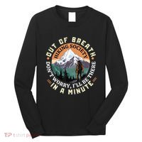Out Of Breath Hiking Society DonT Worry ILl Be There In A Long Sleeve Shirt thumb 0