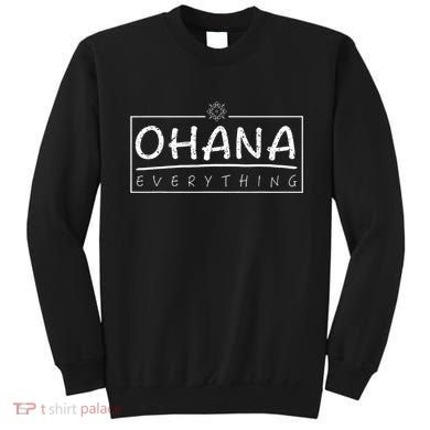 Ohana Over Everything Gift Funny Hawaii Family First Lover Sweatshirt