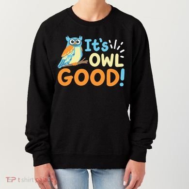 Owl Owls ItS Owl Good Women's Sweatshirt