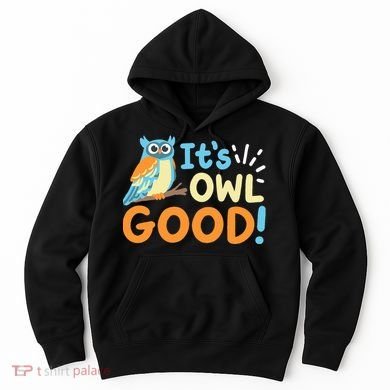 Owl Owls ItS Owl Good Hoodie