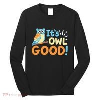 Owl Owls ItS Owl Good Long Sleeve Shirt thumb 0