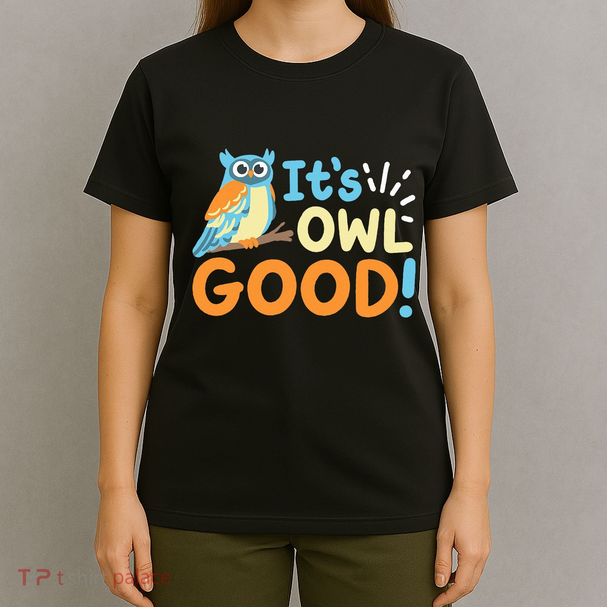 Owl Owls ItS Owl Good T-Shirt